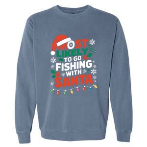 Most Likely To Go Fishing With Santa Fishing Funny Christmas Gift Garment-Dyed Sweatshirt