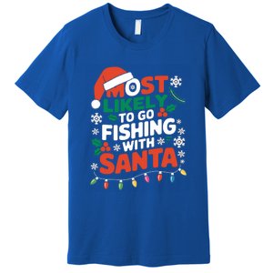 Most Likely To Go Fishing With Santa Fishing Funny Christmas Gift Premium T-Shirt