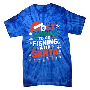 Most Likely To Go Fishing With Santa Fishing Funny Christmas Gift Tie-Dye T-Shirt