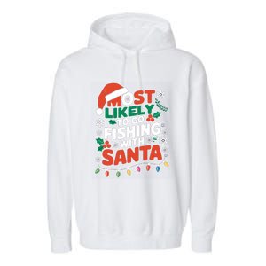 Most Likely To Go Fishing With Santa Fishing Funny Christmas Gift Garment-Dyed Fleece Hoodie