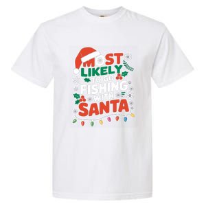 Most Likely To Go Fishing With Santa Fishing Funny Christmas Gift Garment-Dyed Heavyweight T-Shirt