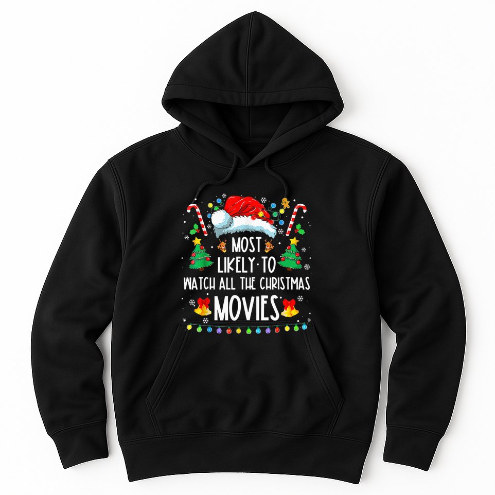 Most Likely To Watch All The Xmas Movies Family Hoodie