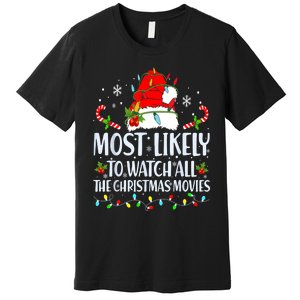 Most Likely To Watch All The Christmas Movies Matching Xmas Premium T-Shirt