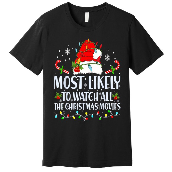 Most Likely To Watch All The Christmas Movies Matching Xmas Premium T-Shirt