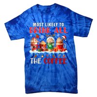 Most Like To All Coffee Xmas Naughty Santa Reindeer Funny Gift Tie-Dye T-Shirt