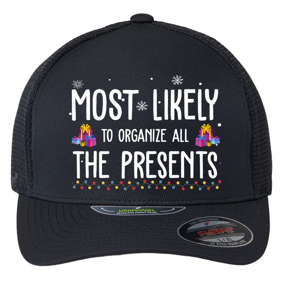 Most Likely To Organize All The Presents Funny Christmas Flexfit Unipanel Trucker Cap