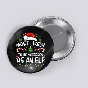 Most Likely To Be Mistaken As An Elf Funny Family Christmas Button