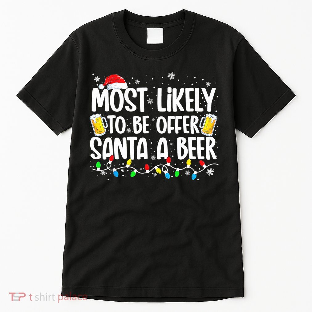 Most Likely To Offer Santa A Beer Funny Drinking Christmas  Tall T-Shirt