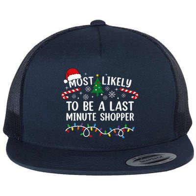 Most Likely To Be A Last Minute Shopper Christmas Flat Bill Trucker Hat