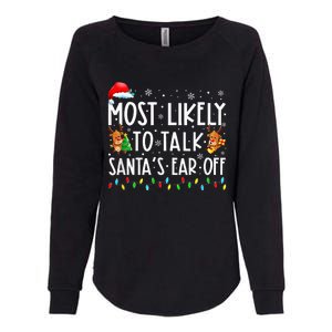 Most Likely To Talk Santa's Ear Off Family Xmas  Womens California Wash Sweatshirt