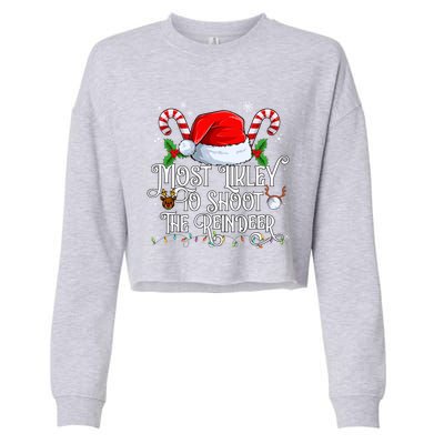 Most Likely To Shoot The Reindeer Matching Family Gift Cropped Pullover Crew