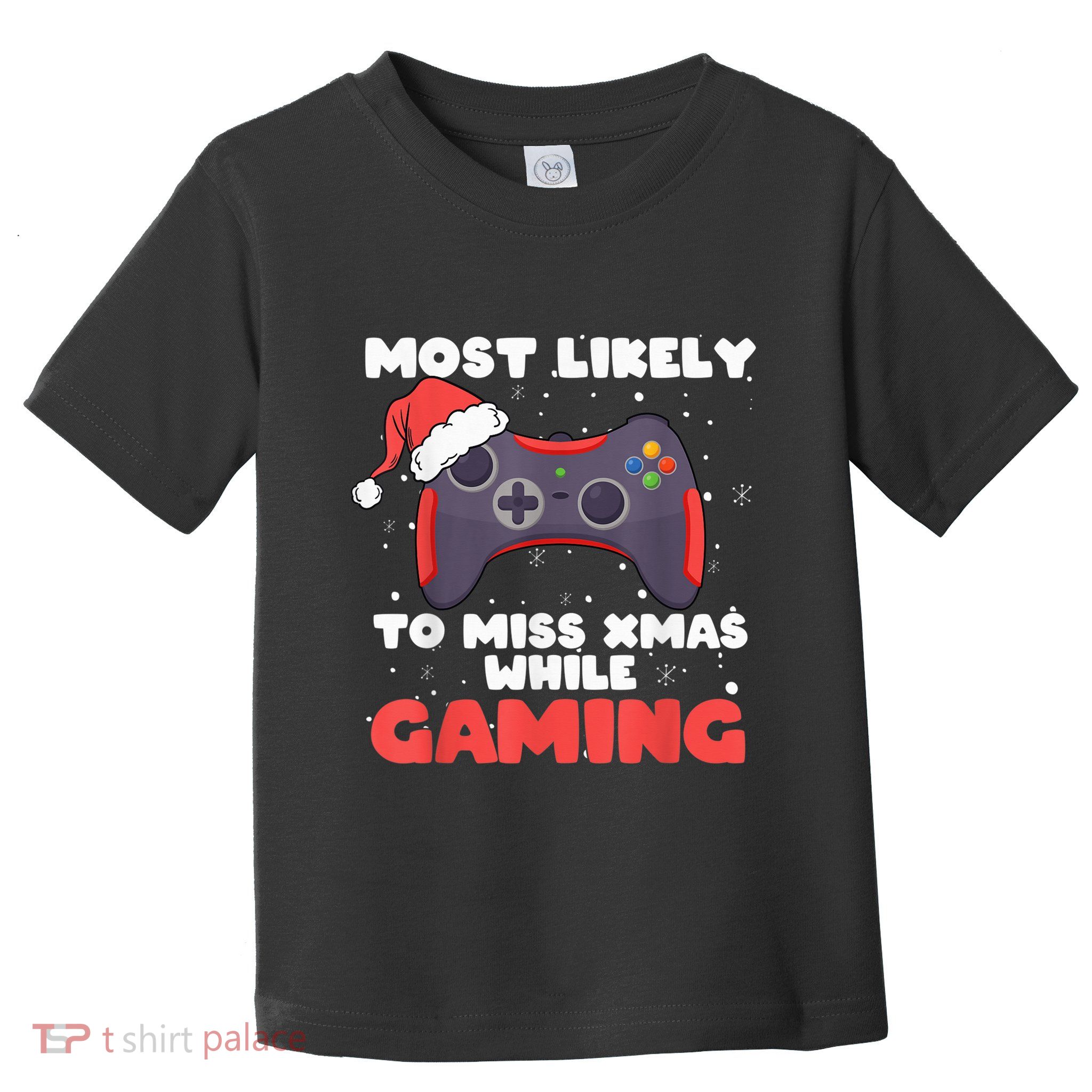 Most Likely To Miss Christmas While Gaming, Xmas Family Toddler T-Shirt