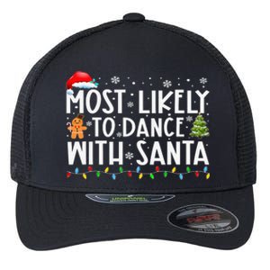 Most Likely To Dance With Santa Family Xmas Holiday Flexfit Unipanel Trucker Cap