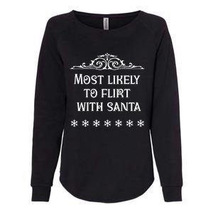 Most Likely To Flirt With Santa Christmas Matching Family Gift Womens California Wash Sweatshirt