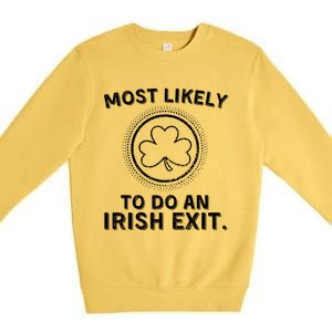 Most Likely To Do An Irish Exit Funny St Patricks Day Premium Crewneck Sweatshirt