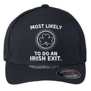 Most Likely To Do An Irish Exit Funny St Patricks Day Flexfit Unipanel Trucker Cap