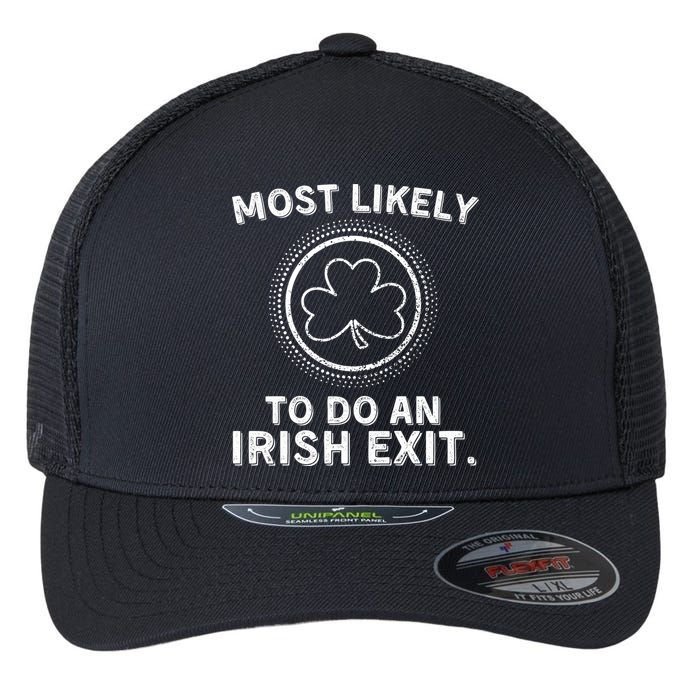 Most Likely To Do An Irish Exit Funny St Patricks Day Flexfit Unipanel Trucker Cap