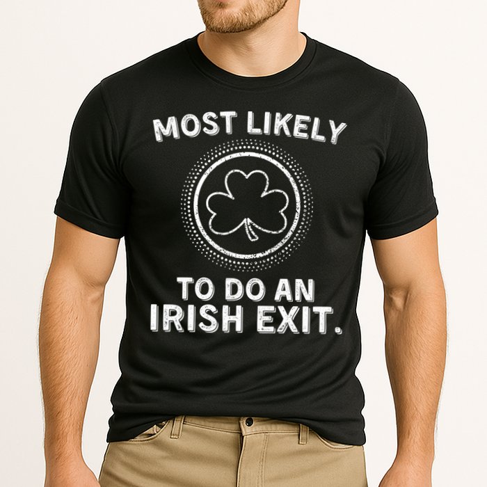 Most Likely To Do An Irish Exit Funny St Patricks Day Performance Shirt