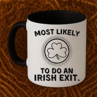 Most Likely To Do An Irish Exit Funny St Patricks Day Mug