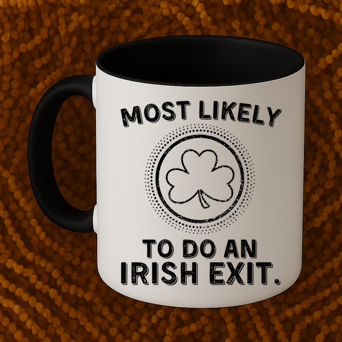 Most Likely To Do An Irish Exit Funny St Patricks Day Mug