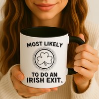 Most Likely To Do An Irish Exit Funny St Patricks Day Mug