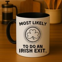 Most Likely To Do An Irish Exit Funny St Patricks Day Mug
