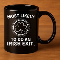 Most Likely To Do An Irish Exit Funny St Patricks Day 11oz C Handle Ceramic Mug