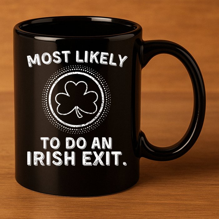 Most Likely To Do An Irish Exit Funny St Patricks Day 11oz C Handle Ceramic Mug