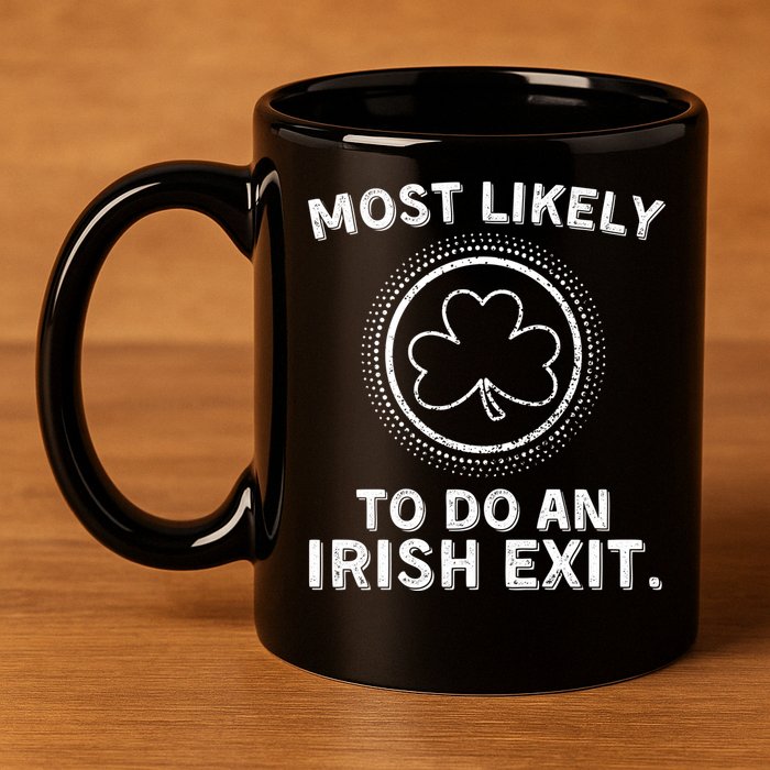 Most Likely To Do An Irish Exit Funny St Patricks Day 11oz C Handle Ceramic Mug