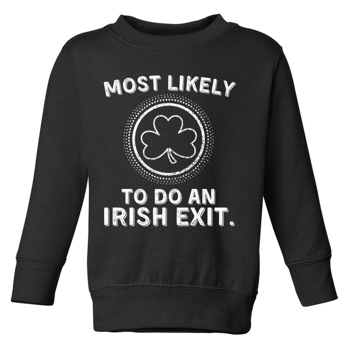Most Likely To Do An Irish Exit Funny St Patricks Day Toddler Sweatshirt