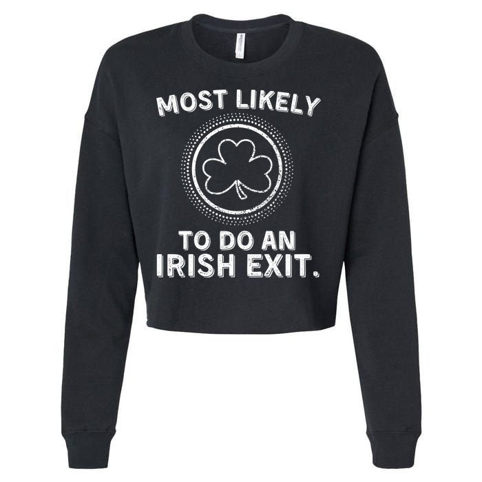 Most Likely To Do An Irish Exit Funny St Patricks Day Cropped Pullover Crew