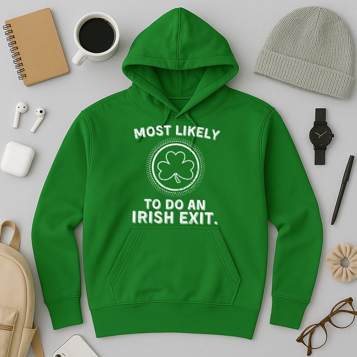 Most Likely To Do An Irish Exit Funny St Patricks Day Hoodie
