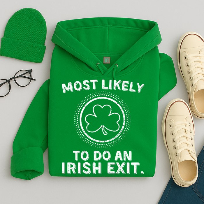 Most Likely To Do An Irish Exit Funny St Patricks Day Hoodie