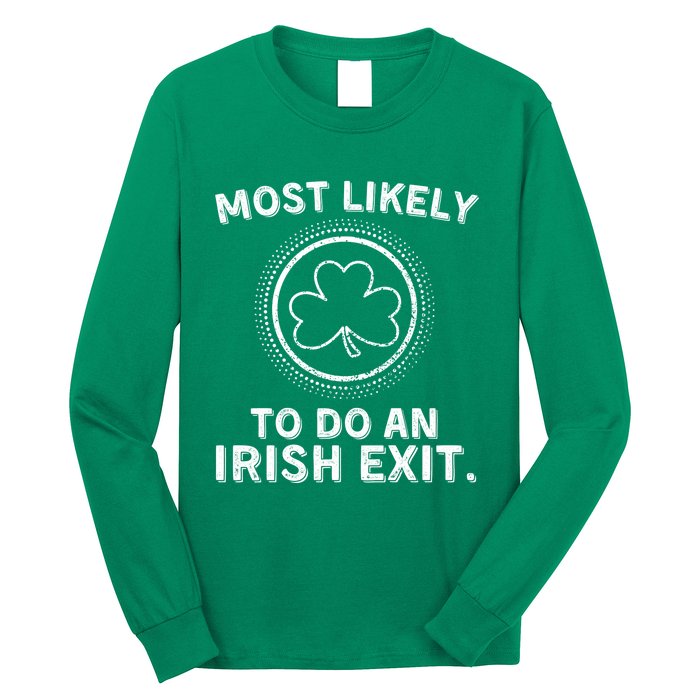 Most Likely To Do An Irish Exit Funny St Patricks Day Long Sleeve Shirt