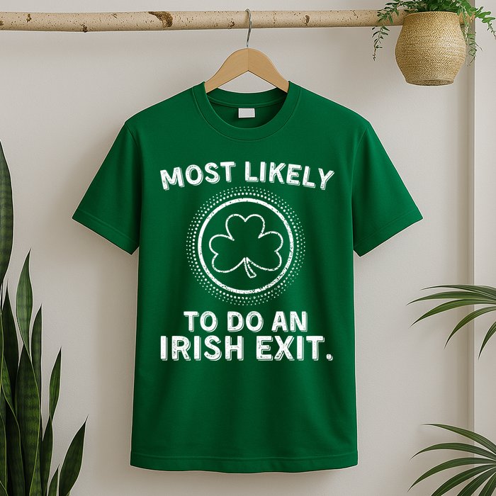 Most Likely To Do An Irish Exit Funny St Patricks Day T-Shirt