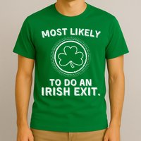Most Likely To Do An Irish Exit Funny St Patricks Day T-Shirt