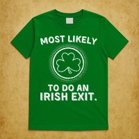 Most Likely To Do An Irish Exit Funny St Patricks Day T-Shirt