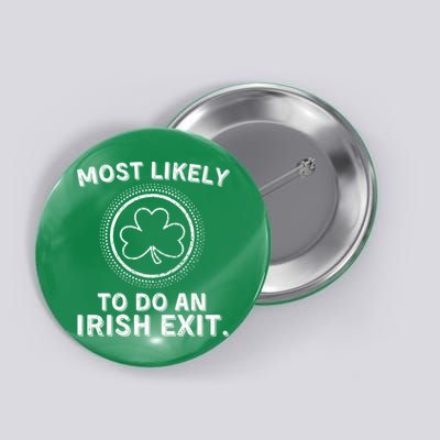 Most Likely To Do An Irish Exit Funny St Patricks Day Button