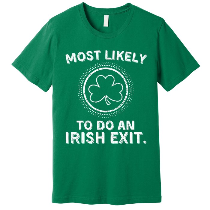 Most Likely To Do An Irish Exit Funny St Patricks Day Premium T-Shirt