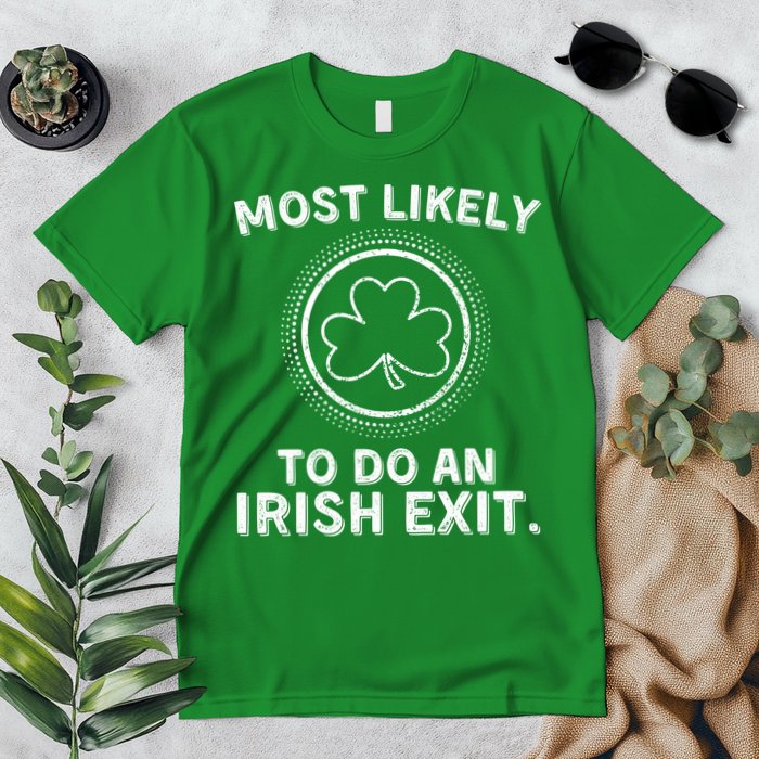 Most Likely To Do An Irish Exit Funny St Patricks Day Premium T-Shirt