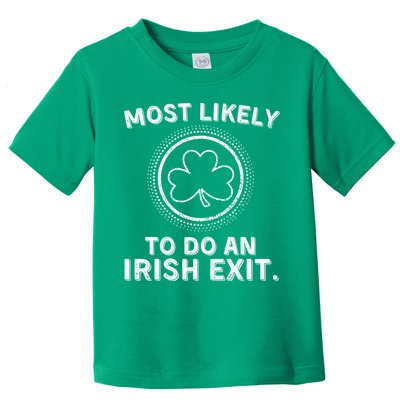 Most Likely To Do An Irish Exit Funny St Patricks Day Toddler T-Shirt