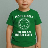Most Likely To Do An Irish Exit Funny St Patricks Day Toddler T-Shirt