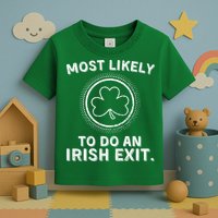 Most Likely To Do An Irish Exit Funny St Patricks Day Toddler T-Shirt