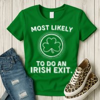 Most Likely To Do An Irish Exit Funny St Patricks Day Womens T-Shirt