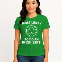 Most Likely To Do An Irish Exit Funny St Patricks Day Womens T-Shirt