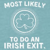 Most Likely To Do An Irish Exit Funny St Patricks Day Sueded Cloud Jersey T-Shirt