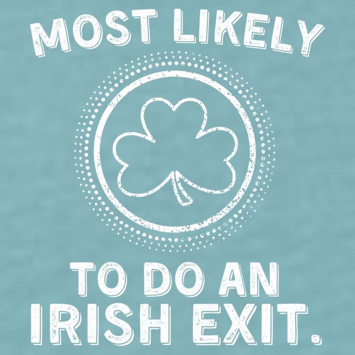 Most Likely To Do An Irish Exit Funny St Patricks Day Sueded Cloud Jersey T-Shirt