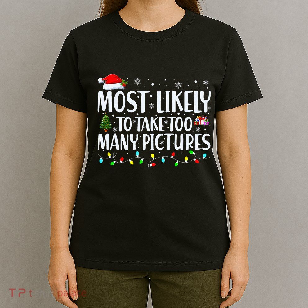 Most Likely To Take Too Many Pictures Funny Christmas T-Shirt