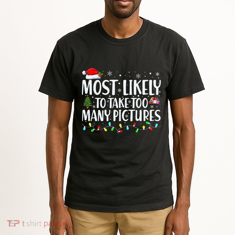 Most Likely To Take Too Many Pictures Funny Christmas Tall T-Shirt
