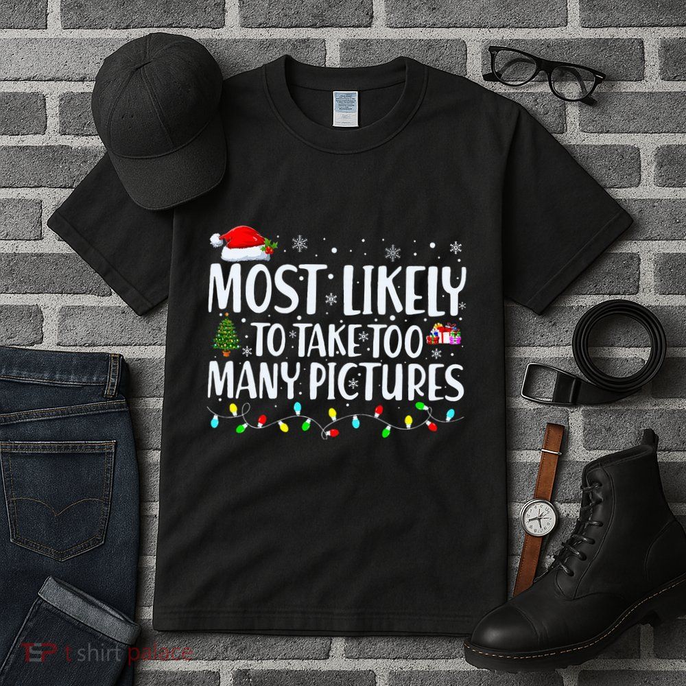 Most Likely To Take Too Many Pictures Funny Christmas Tall T-Shirt